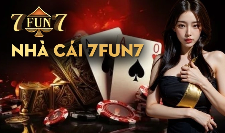 Nhà Cái 7Fun7: Địa Chỉ Cá Cược Trực Tuyến Số 1 Hiện Nay